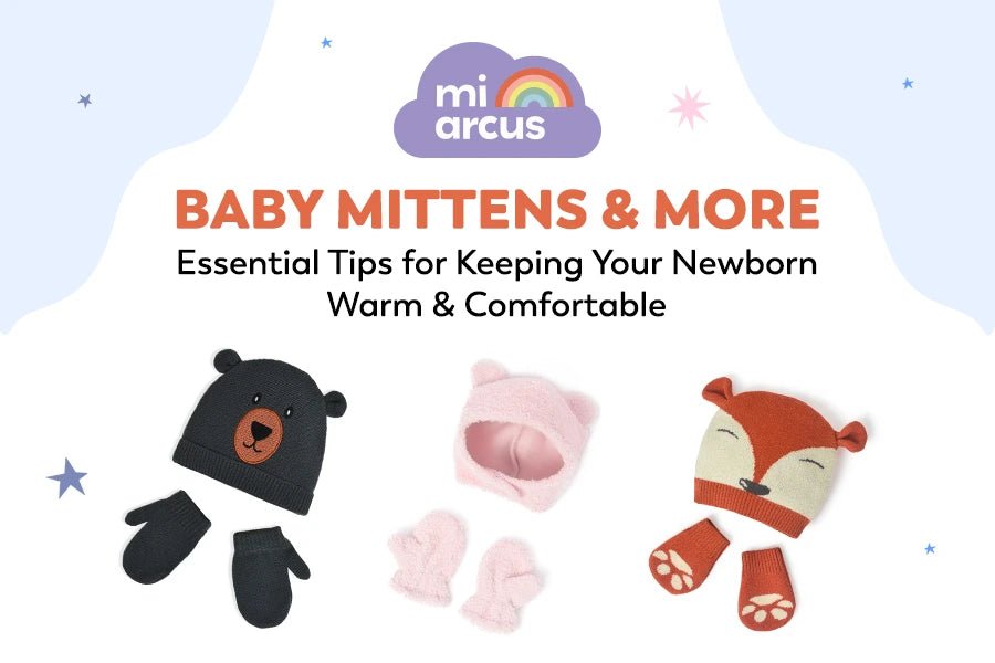 Baby Mittens and More: Essential Tips for Keeping Your Newborn Warm and Comfortable - Mi Arcus