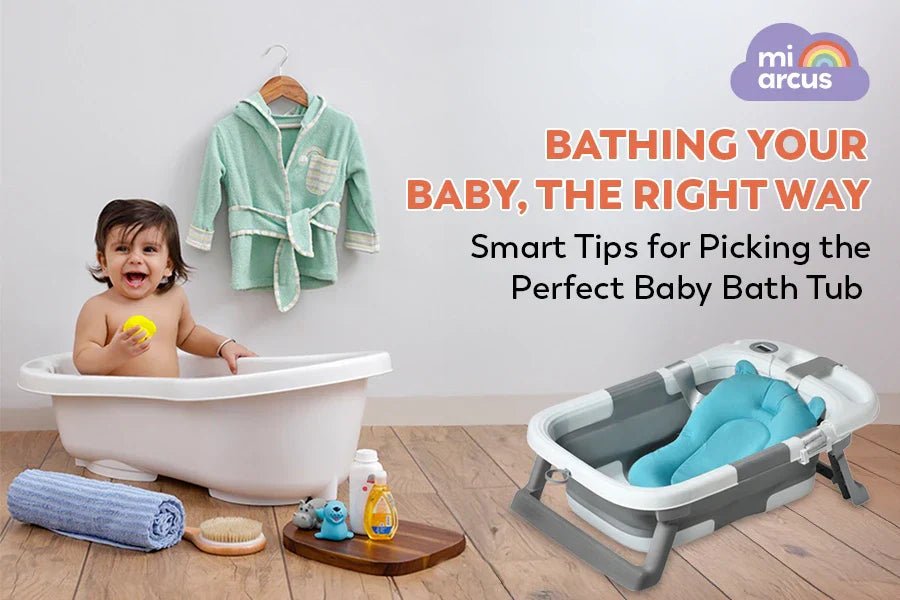 Bathing Your Baby, the Right Way: Smart Tips for Picking the Perfect Baby Bath Tub - Mi Arcus